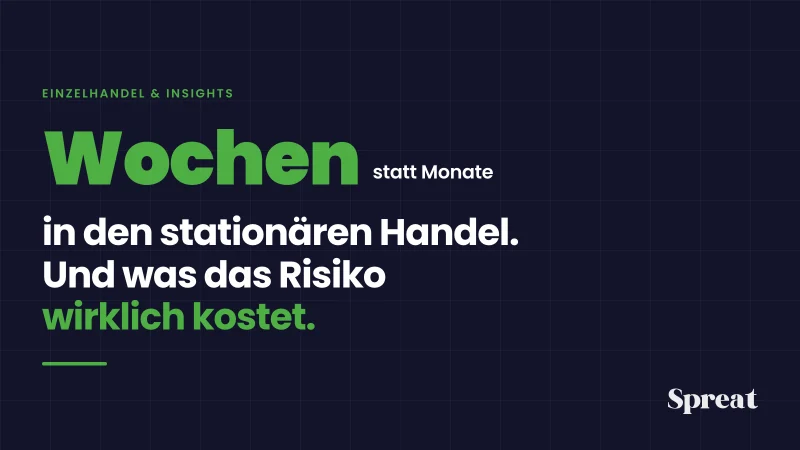 Wochen statt Monate in den stationären Handel, und was das Risiko einer Marke wirklich kostet